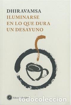 Libros: ILUMINARSE EN LO QUE DURA UN DESAYUNO - DHIRAVAMSA, - Foto 1