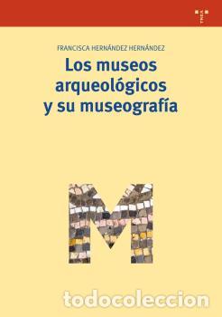 Libros: MUSEOS ARQUEOLOGICOS Y SU MUSEOGRAFIA, LOS - HERNANDEZ HERNANDEZ, FRANCISCA, - Foto 1