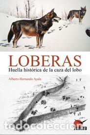 books: LOBERAS /HUELLA HISTORICA DE LA CAZA DEL LOBO - ALBERTO HERNANDO AYALA,
