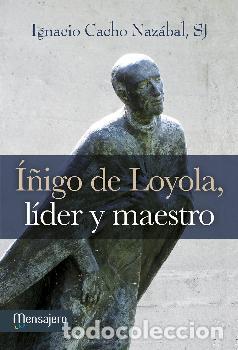 Libros: I&Ntilde;IGO DE LOYOLA LIDER Y MAESTRO - CACHO NAZABAL, IGNACIO, - Foto 1