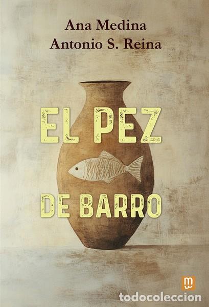 Libros: EL PEZ DE BARRO - ANA MAR&Iacute;A MEDINA HEREDIA,