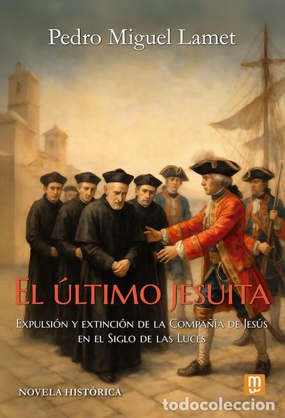 Libros: EL &Uacute;LTIMO JESUITA - PEDRO MIGUEL LAMET, - Foto 1