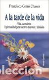 Libros: A LA TARDE DE LA VIDA - CERRO CHAVES, FRANCISCO, - Foto 1