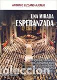 Libros: UNA MIRADA ESPERANZADA - LIZCANO AJENJO, ANTONIO, - Foto 1