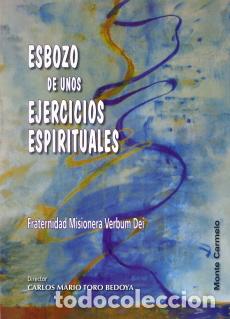 Libros: ESBOZO DE UNOS EJERCICIOS ESPIRITUALES - TORO BEDOYA, CARLOS MARIO, - Foto 1