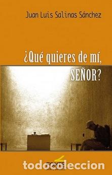 Libros: QUE QUIERES DE MI SE&Ntilde;OR? - SALINAS SANCHEZ, JUAN LUIS, - Foto 1