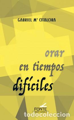 Libros: ORAR EN TIEMPOS DIF&Iacute;CILES - OTALORA MORENO, GABRIEL M&ordf; - Foto 1