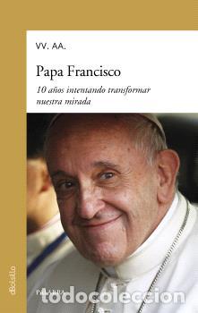 Libros: PAPA FRANCISCO / 10 A&Ntilde;OS INTENTANDO TRANSFORMAR NUESTRA MIRADA - VV. AA.,