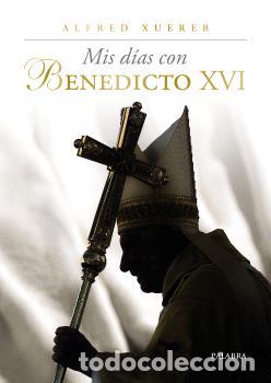 Libros: MIS D&Iacute;AS CON BENEDICTO XVI - ALFRED XUEREB,