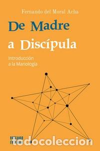books: DE MADRE A DISCIPULA / INTRODUCCION A LA MARIOLOGIA - DEL MORAL ACHA, FERNANDO