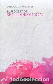 Libros: PROCESO DE SECULARIZACION, EL - MARTINEZ SAEZ, SANTIAGO, - Foto 1