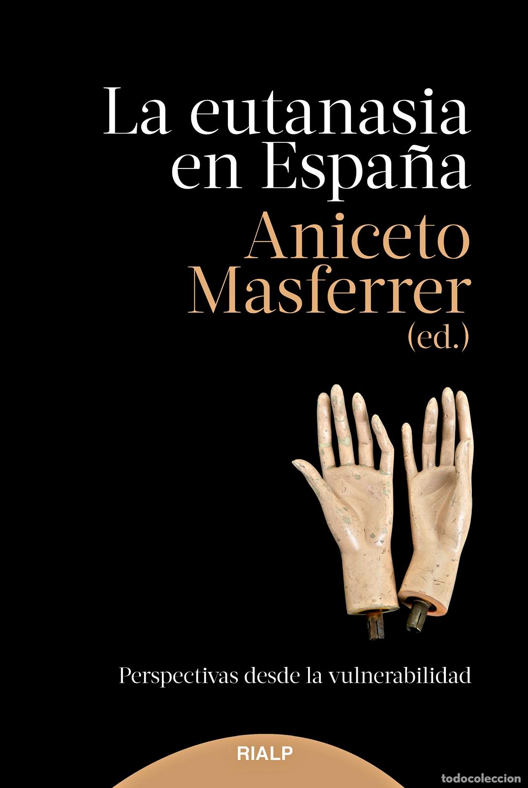 Libros: LA EUTANASIA EN ESPA&Ntilde;A / PERSPECTIVAS DESDE LA VULNERABILIDAD - MASFERRER DOMINGO, ANICETO - Foto 1