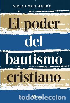 Libros: EL PODER DEL BAUTISMO CRISTIANO - VAN HAVRE, DIDIER, - Foto 1