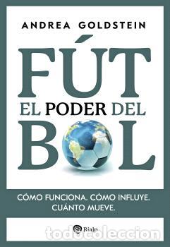 Libri di seconda mano: EL PODER DEL F&Uacute;TBOL / C&Oacute;MO FUNCIONA C&Oacute;MO INFLUYE CU&Aacute;NTO MUEVE - GOLDSTEIN, ANDREA