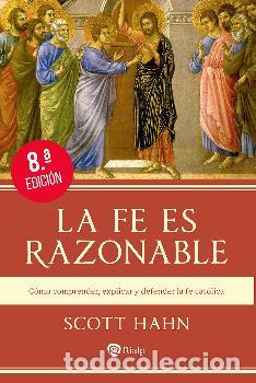 Libros: LA FE ES RAZONABLE / C&Oacute;MO COMPRENDER, EXPLICAR Y DEFENDER LA FE CAT&Oacute;LICA - HAHN, SCOTT, - Foto 1