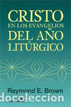 Libros: CRISTO EN LOS EVANGELIOS DEL A&Ntilde;O LITURGICO - BROWN, RAYMOND E., - Foto 1