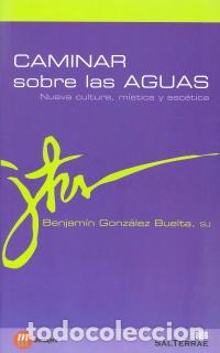 Libros: CAMINAR SOBRE LAS AGUAS - GONZALEZ BUELTA, BENJAMIN, - Foto 1