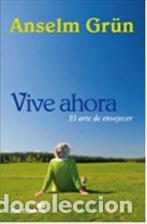 Libros: VIVE AHORA/EL ARTE DE ENVEJECER - GR&Uuml;N, ANSELM, - Foto 1