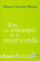 Libros: ESTE ES EL TIEMPO DE LA MISERICORDIA - SANCHEZ MONGE, MANUEL, - Foto 1