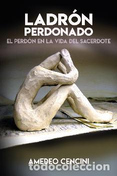Libros: LADRON PERDONADO/EL PERDON EN LA VIDA DEL SACERDOTE - CENCINI, AMEDEO, - Foto 1