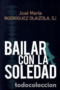 Libros: BAILAR CON LA SOLEDAD - RODRIGUEZ OLAIZOLA, JOSE MARIA, - Foto 1