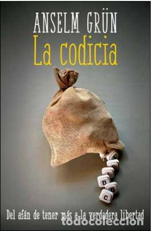 Libros: CODICIA, LA/DEL AFAN DE TENER MAS A LA VERDADERA LIBERTAD - GR&Uuml;N, ANSELM, - Foto 1