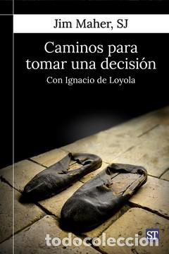 Libros: CAMINOS PARA TOMAR UNA DECISI&Oacute;N / CON IGNACIO DE LOYOLA - MAHER, JIM - Foto 1