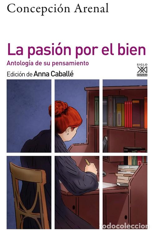 Libros: LA PASI&Oacute;N POR EL BIEN / ANTOLOG&Iacute;A DE SU PENSAMIENTO MORAL - ARENAL, CONCEPCION,