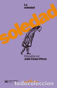Libros: LA SOLEDAD DIBUJADA POR JULIO C&Eacute;SAR P&Eacute;REZ - P&Eacute;REZ, JULIO C&Eacute;SAR