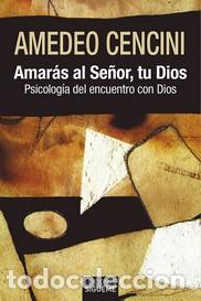 Libros: AMARAS AL SE&Ntilde;OR TU DIOS - CENCINI, AMEDEO, - Foto 1