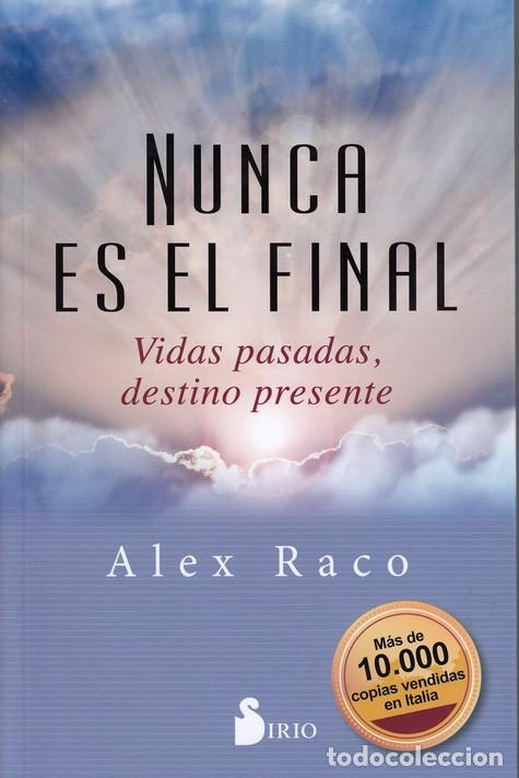 Libros: NUNCA ES EL FINAL /VIDAS PASADAS, DESTINO PRESENTE - RACO, ALEX, - Foto 1