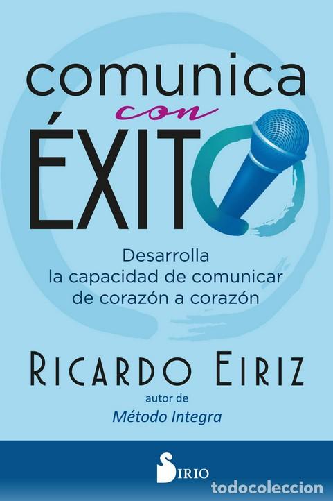 Libros: COMUNICA CON EXITO /DESARROLLA LA CAPACIDAD DE COMUNICAR DE CORAZON A CORAZON - EIRIZ, RICARDO, - Foto 1