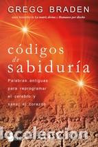 Libros: C&Oacute;DIGOS DE SABIDUR&Iacute;A /PALABRAS ANTIGUAS PARA PROGRAMAR Y SANAR EL CORAZ&Oacute;N - BRADEN, GREGG, - Foto 1