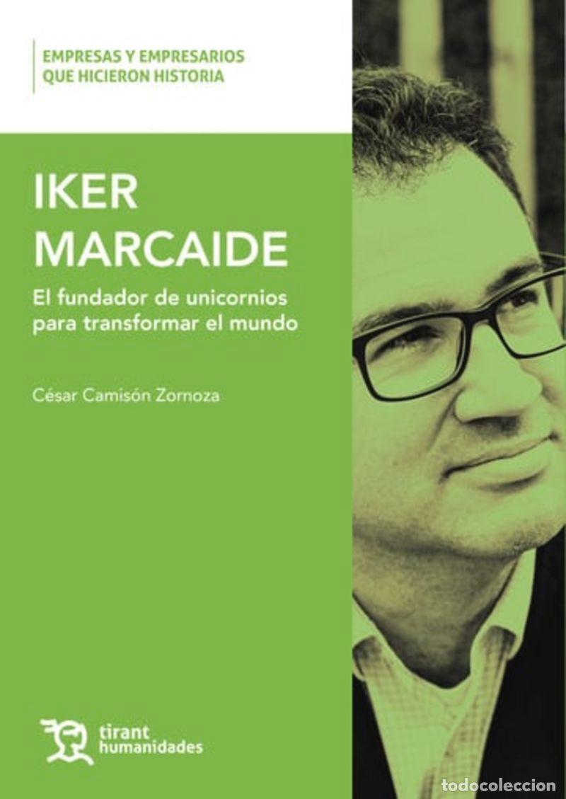 Libros: IKER MARCAIDE. EL FUNDADOR DE UNICORNIOS PARA TRANSFORMAR EL MUNDO - CAMIS&Oacute;N ZORNOZA, C&Eacute;SAR