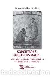 books: SOPORTARAS TODOS LOS MALES/LA VIOLENCIA CONTRA LAS MUJERES EN EL CRISTIANISMO PRIMITIVO - GONZALEZ G