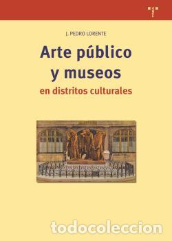 Libros: ARTE PUBLICO Y MUSEOS EN DISTRITOS CULTURALES - LORENTE LORENTE, J PEDRO, - Foto 1