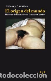 B&uuml;cher: ORIGEN DEL MUNDO, EL/HISTORIA DE UN CUADRO DE GUSTAVE COURBET - SAVATIER, THIERRY,