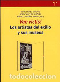 Libros: VAE VICTIS! LOS ARTISTAS DEL EXILIO Y SUS MUSEOS - SANCHEZ GIMENEZ, SOFIA, - Foto 1