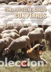 Libros: COMO PROTEGER EL GANADO CON PERROS - NIETO MACEIN, DAVID, - Foto 1