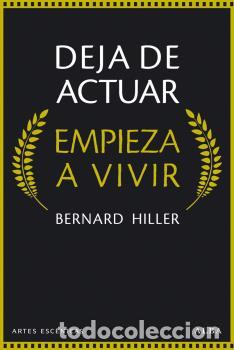 Libros: DEJA DE ACTUAR, EMPIEZA A VIVIR - HILLER, BERNARD, - Foto 1