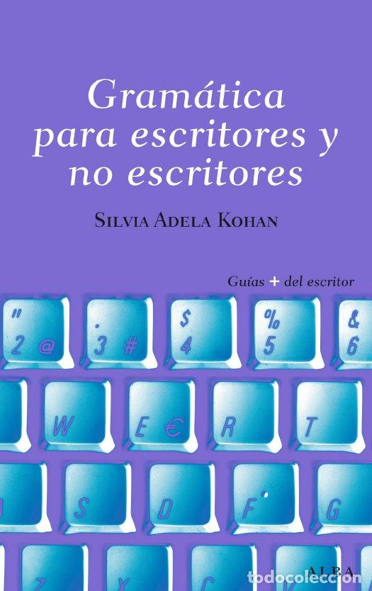 Libros: GRAMATICA PARA ESCRITORES Y NO ESCRITORES - KOHAN, SILVIA ADELA, - Foto 1