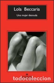 Libros: MUJER DESNUDA, UNA -CM - BECCARIA, LOLA, - Foto 1