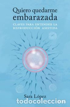 Libros: QUIERO QUEDARME EMBARAZADA - L&Oacute;PEZ, Sara - Foto 1