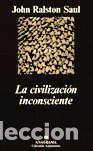 Libros: CIVILIZACION INCONSCIENTE, LA - RALSTON SAUL, JOHN, - Foto 1