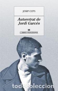 Libros: AUTORETRAT DE JORDI GARC&Eacute;S - COTS, JOSEP, - Foto 1