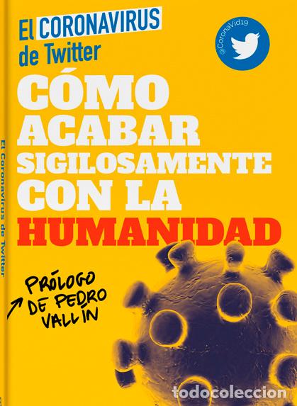 Libros: C&Oacute;MO ACABAR SIGILOSAMENTE CON LA HUMANIDAD - EL CORONAVIRUS DE TWITTER, - Foto 1