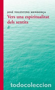 Libros: VERS UNA ESPIRITUALITAT DELS SENTITS - TOLENTINO MENDON&Ccedil;A, JOS&Eacute;, - Foto 1
