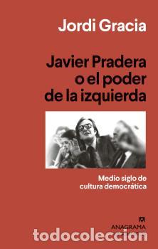 Libros: JAVIER PRADERA O EL PODER DE LA IZQUIERDA - GRACIA, JORDI, - Foto 1