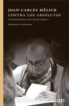 Libros: CONTRA LOS ABSOLUTOS - M&Egrave;LICH, JOAN-CARLES, - Foto 1
