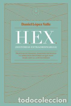 Libros: HEX (HISTORIAS EXTRAORDINARIAS) - L&Oacute;PEZ VALLE, DANIEL, - Foto 1
